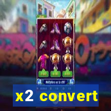 x2 convert